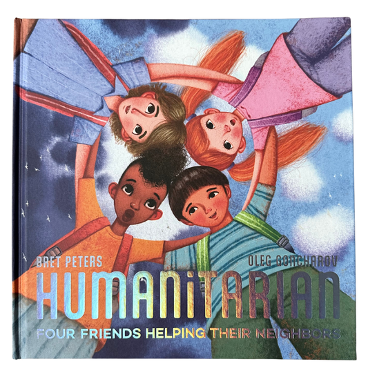Humanitarian: Four Friends Helping Their Neighbors by Bret Peters and Oleg Goncharov front cover